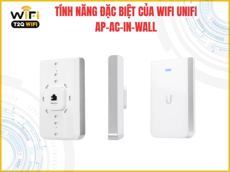 Tinh nang dac biet cua WiFi UniFi AP AC In Wall