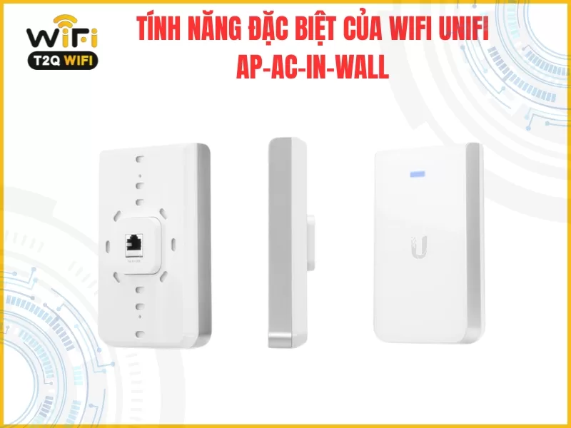 Tinh nang dac biet cua WiFi UniFi AP AC In Wall