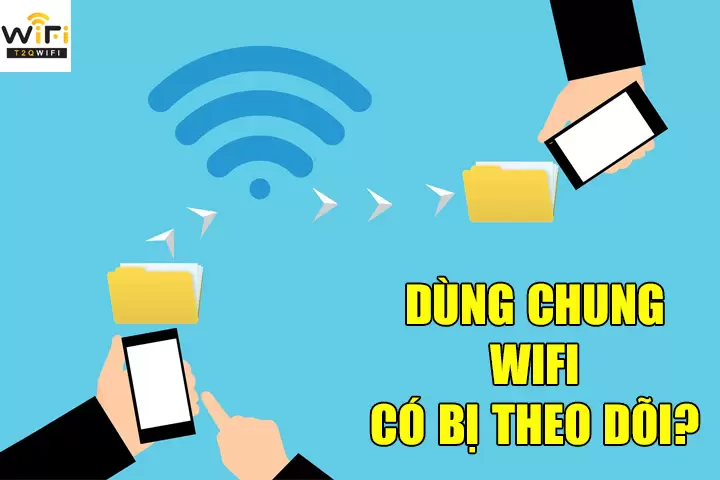 Sử dụng chung wifi có bị theo dõi không?