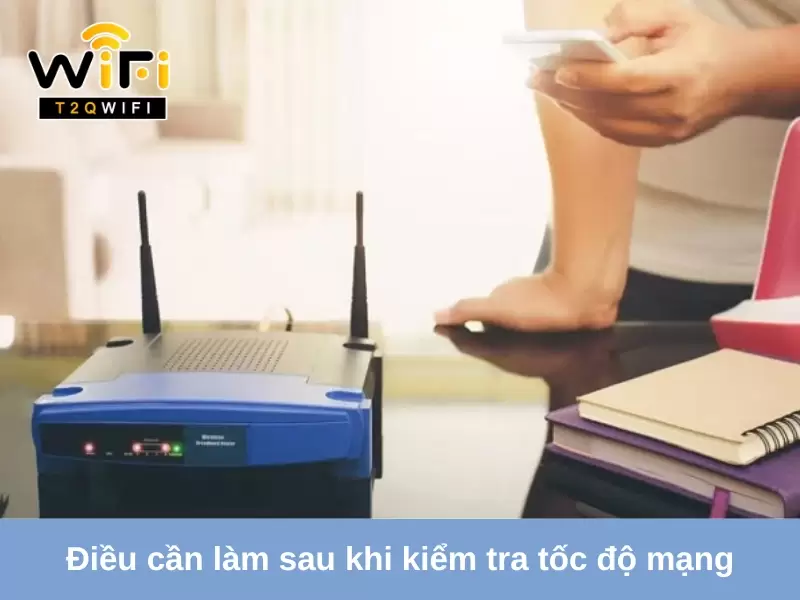 dieu can lam sau khi kiem tra toc do mang