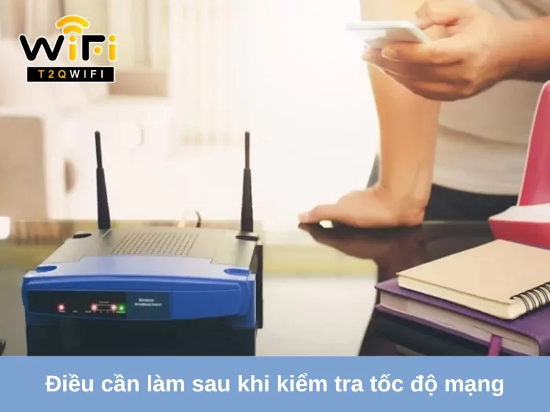 dieu can lam sau khi kiem tra toc do mang