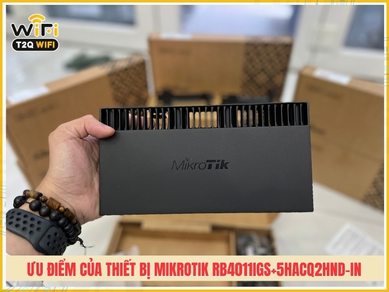 Ưu điểm của thiết bị Mikrotik RB4011iGS+5HacQ2HnD-IN