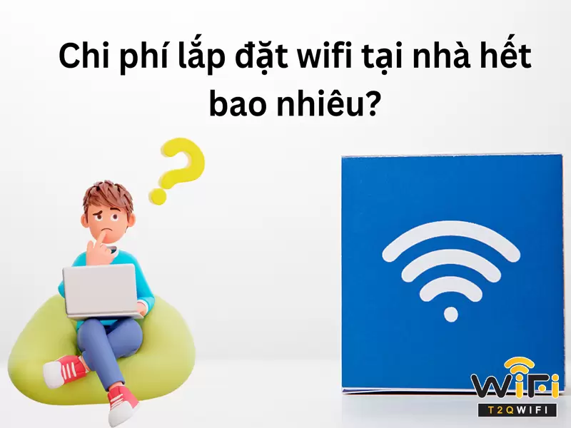 Chi phi lap dta wifi tai nha het bao nhieu