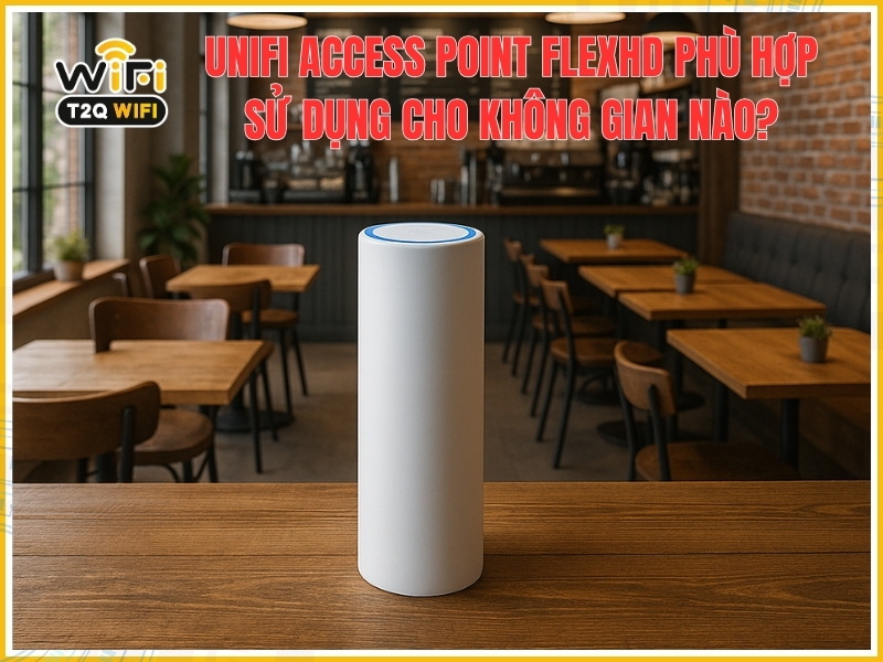 UniFi Access Point FlexHD phu hop su dung cho khong gian nao