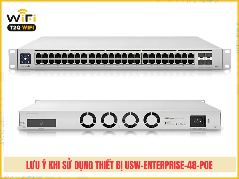 Luu y khi su dung thiet bi chuyen mach USW Enterprise 48 PoE