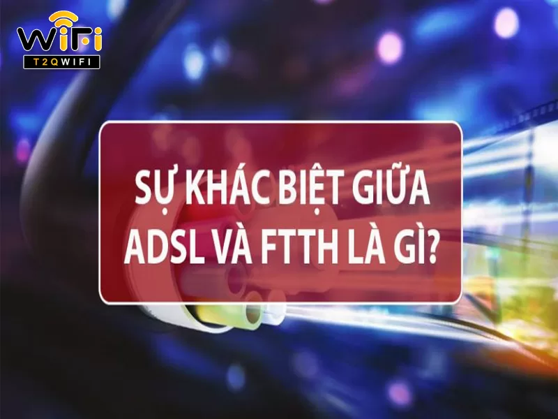 diem khac biet giua mang ftth va mang adsl la gi