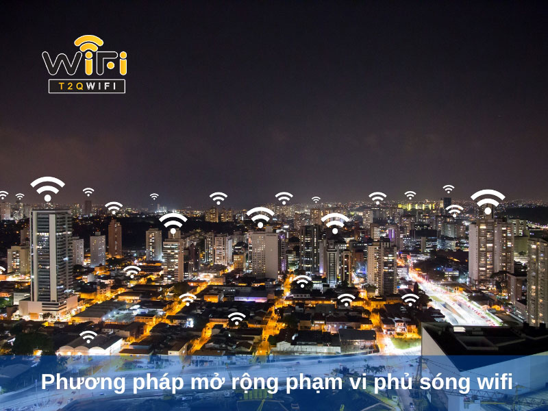 5 phuong phap mo rong pham vi phu song wifi den moi khu vuc