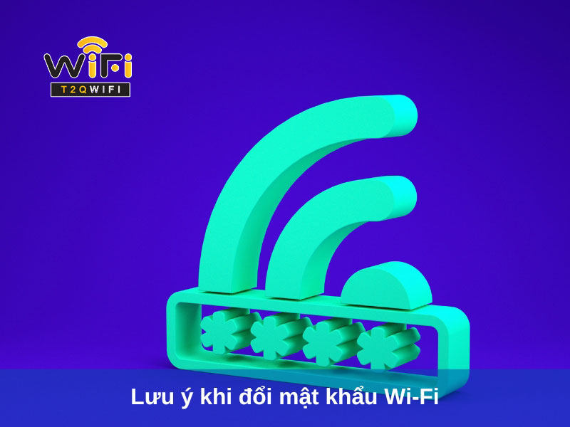 luu y khi doi mat khau wi fi