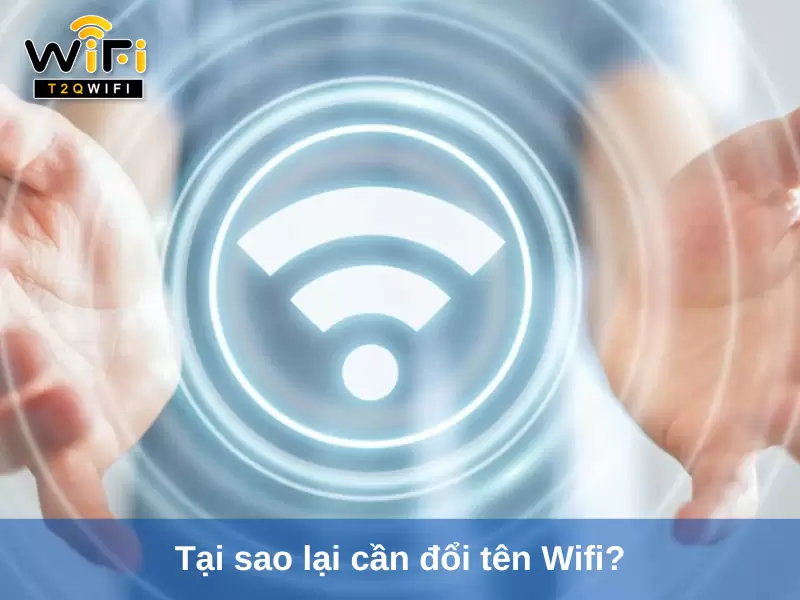 Tai sao lai can doi ten Wifi