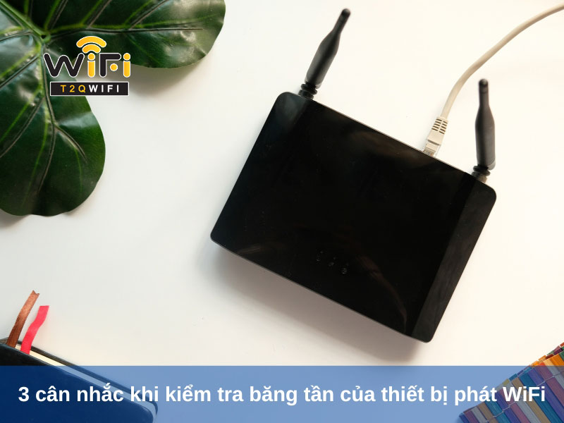 3 can nhac khi kiem tra bang tan cua thiet bi phat wifi