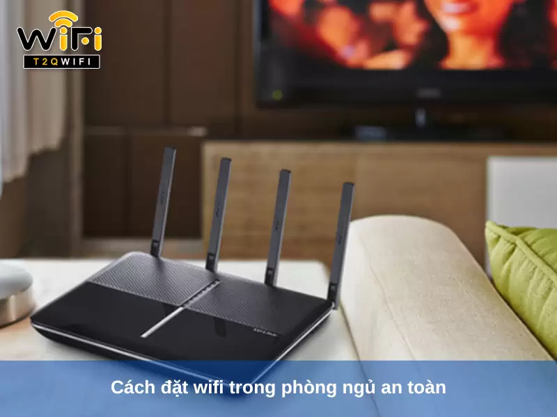 Cach dat wifi trong phong ngu an toan