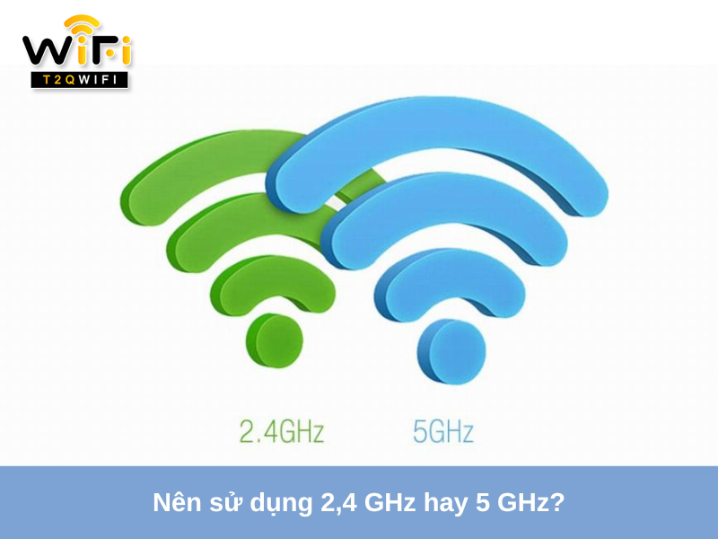 Nen su dung 2 4 GHz hay 5 GHz