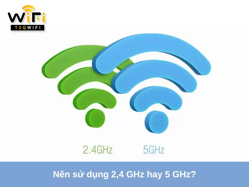 Nen su dung 2 4 GHz hay 5 GHz