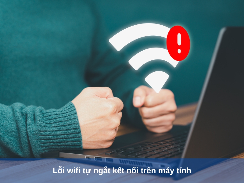 loi wifi tu ngat ket noi tren may tinh