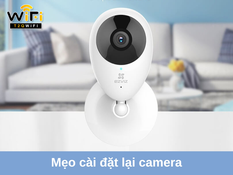 Mot so meo huu ich khi cai dat lai camera khi thay doi mat khau wifi