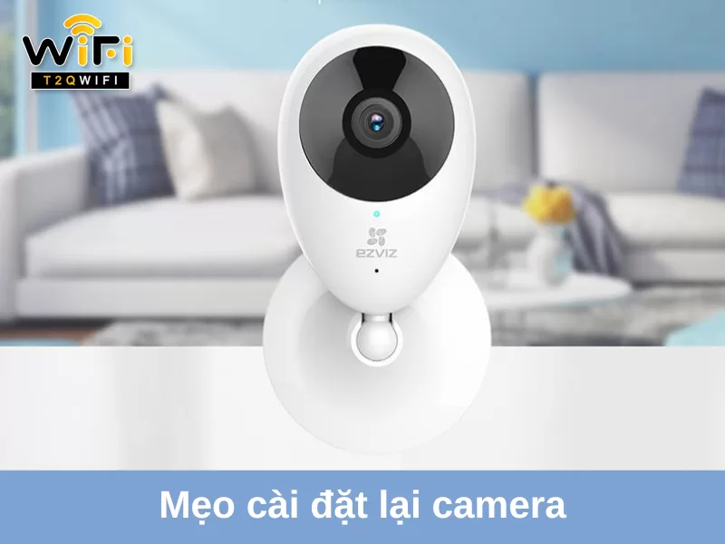 Mot so meo huu ich khi cai dat lai camera khi thay doi mat khau wifi