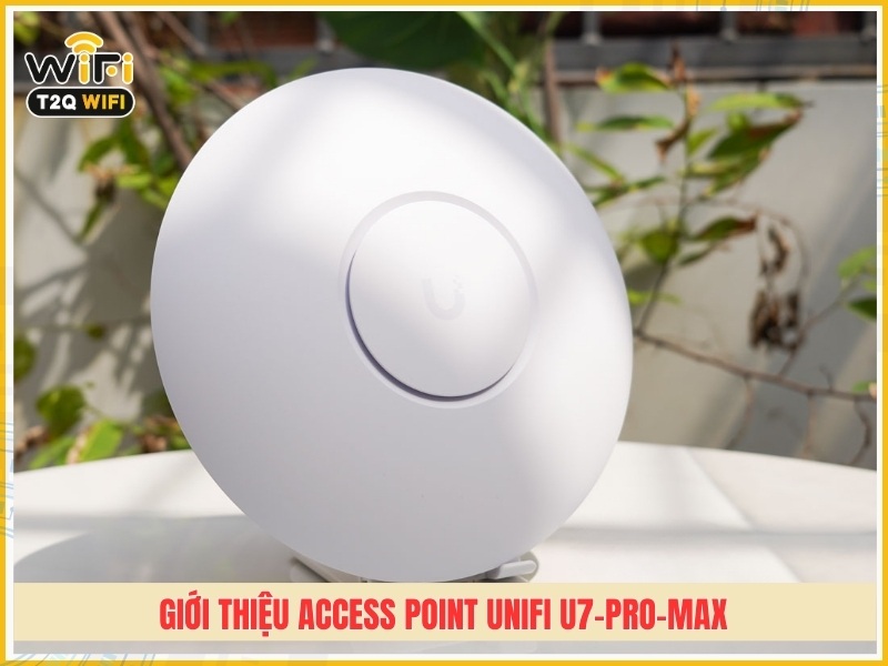 Giới thiệu Access Point UniFi U7-Pro-Max