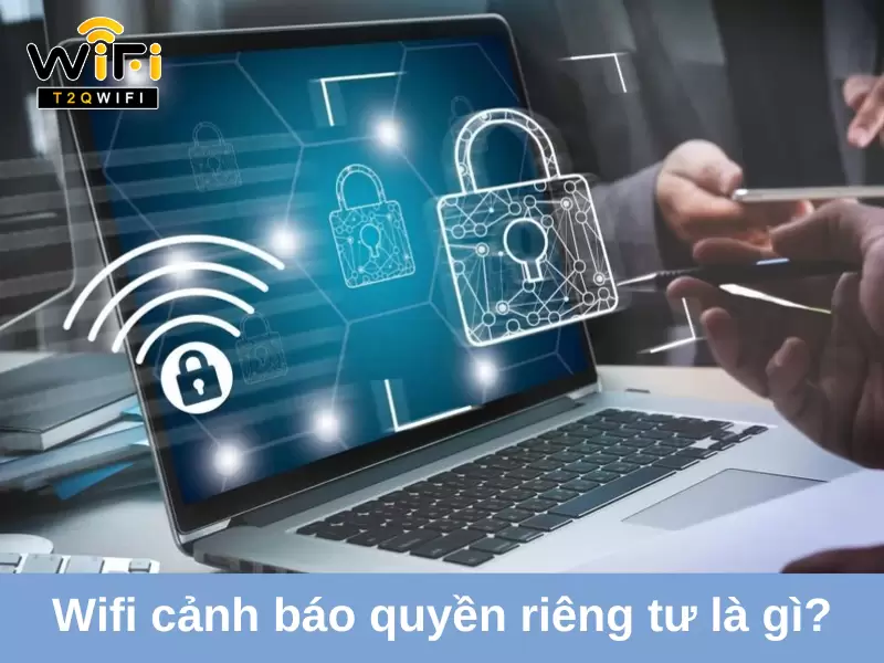 tim hieu wifi canh bao quyen rieng tu la gi