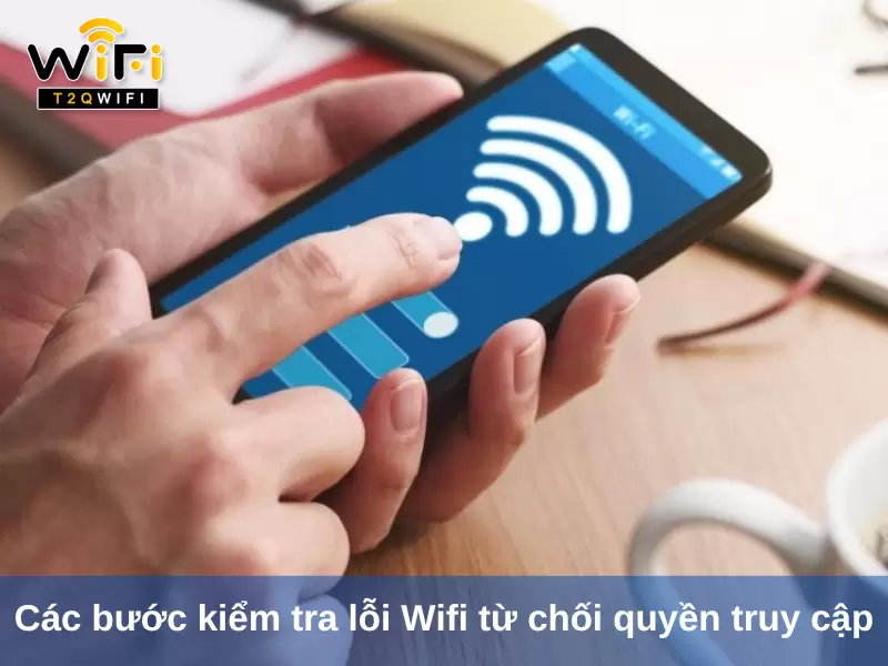 Cac buoc kiem tra loi Wifi tu choi quyen truy cap