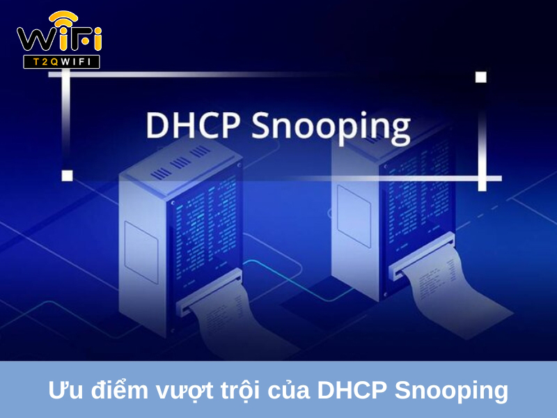 uu diem vuot troi cua dhcp snooping