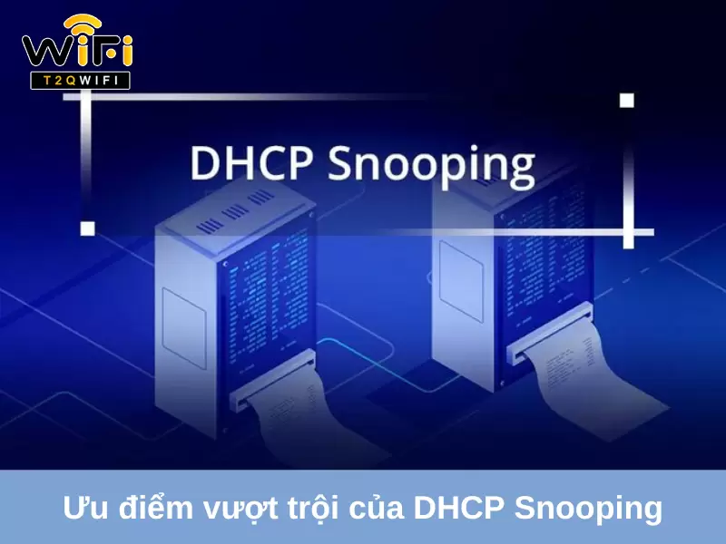 uu diem vuot troi cua dhcp snooping