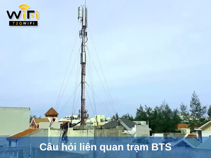 cau hoi lien quan tram bts