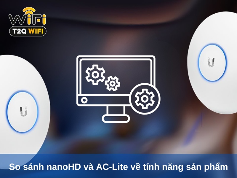 So sanh nanoHD va AC Lite ve tinh nang san pham