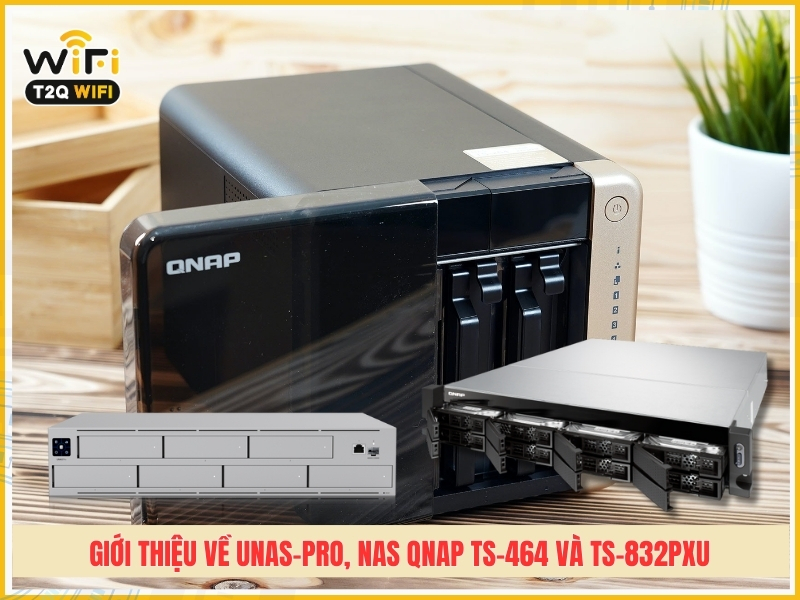 Gioi thieu ve thiet bi luu tru UNAS Pro NAS QNAP TS 464 va TS 832PXU