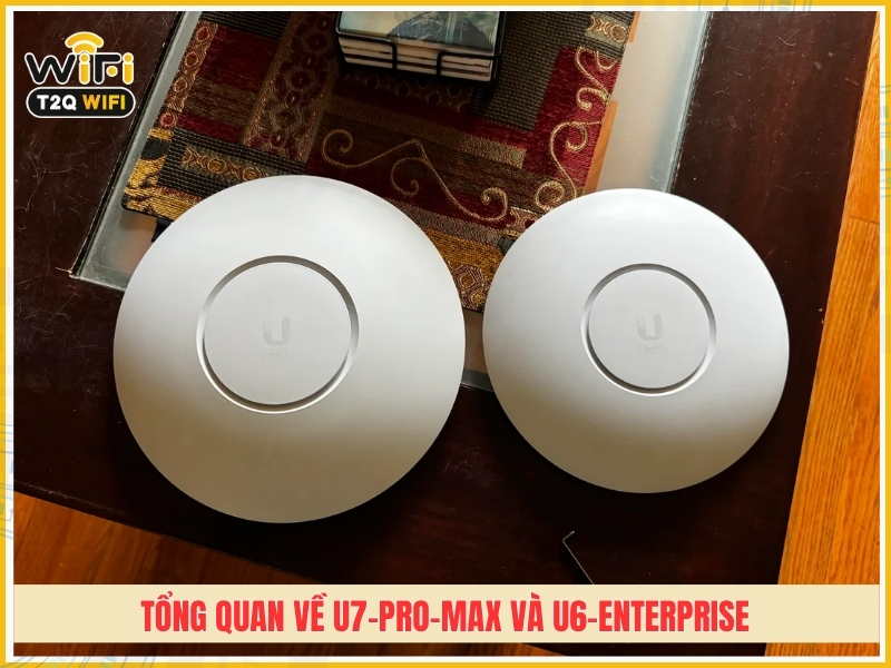 Tong quan ve bo phat wifi U7 Pro Max va U6 Enterprise