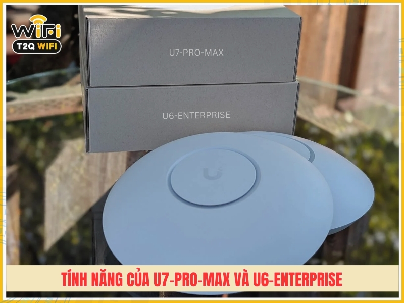 Tinh nang cua U7 Pro Max va U6 Enterprise
