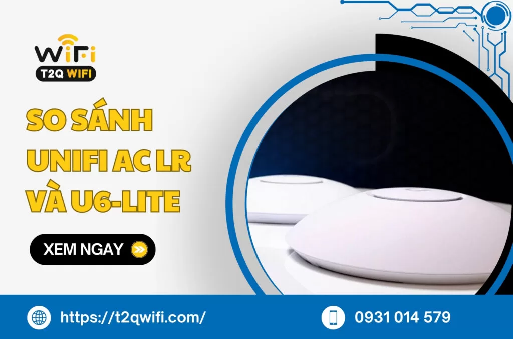 So sanh UniFi AC LR va U6 Lite