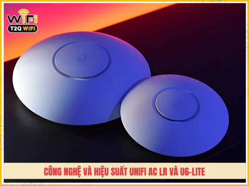 Cong nghe va hieu suat UniFi AC LR va U6 Lite