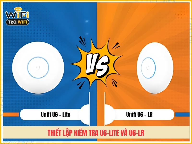 Thiet lap kiem tra Unifi U6 Lite va U6 LR