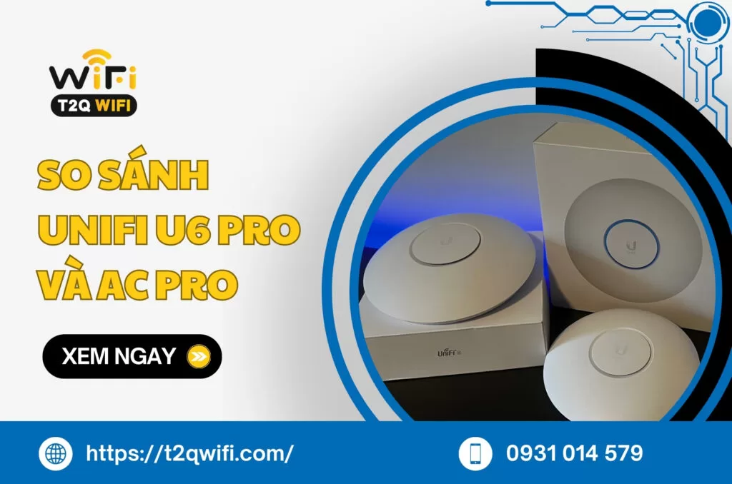 So sanh Unifi U6 Pro va AC Pro