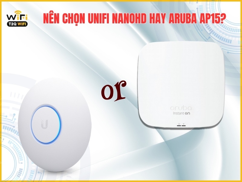 khi nao nen chon bo phat wifi unifi nanohd hay aruba instant on ap15