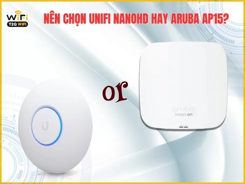 khi nao nen chon bo phat wifi unifi nanohd hay aruba instant on ap15