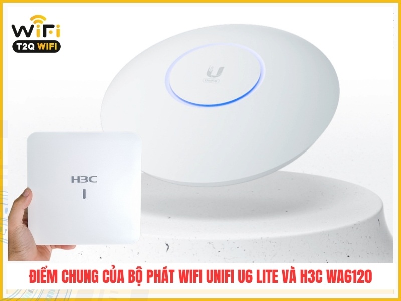 Diem chung cua bo phat wifi UniFi U6 Lite va H3C WA6120