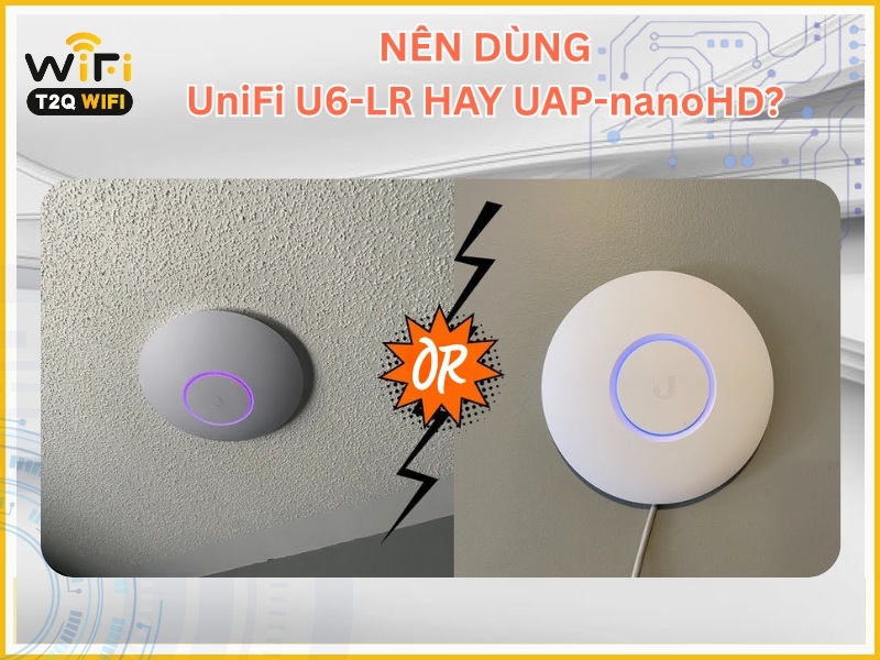 Nen su dung bo phat wifi UniFi U6 LR hay UAP nano HD
