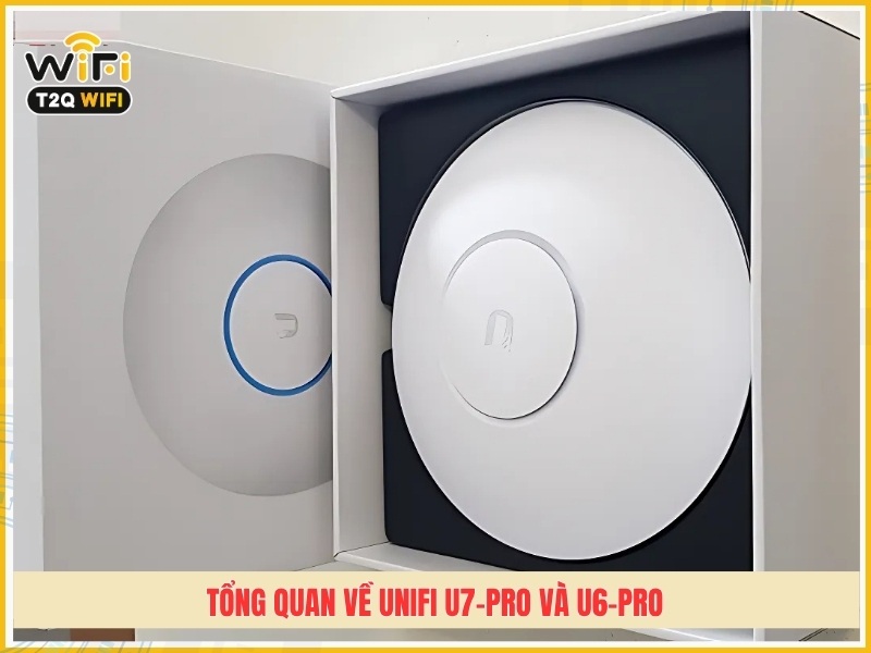 Tong quan ve UniFi U7 Pro va U6 Pro