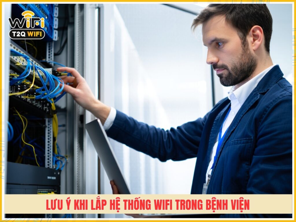Luu y khi lap dat he thong phat wifi trong benh vien
