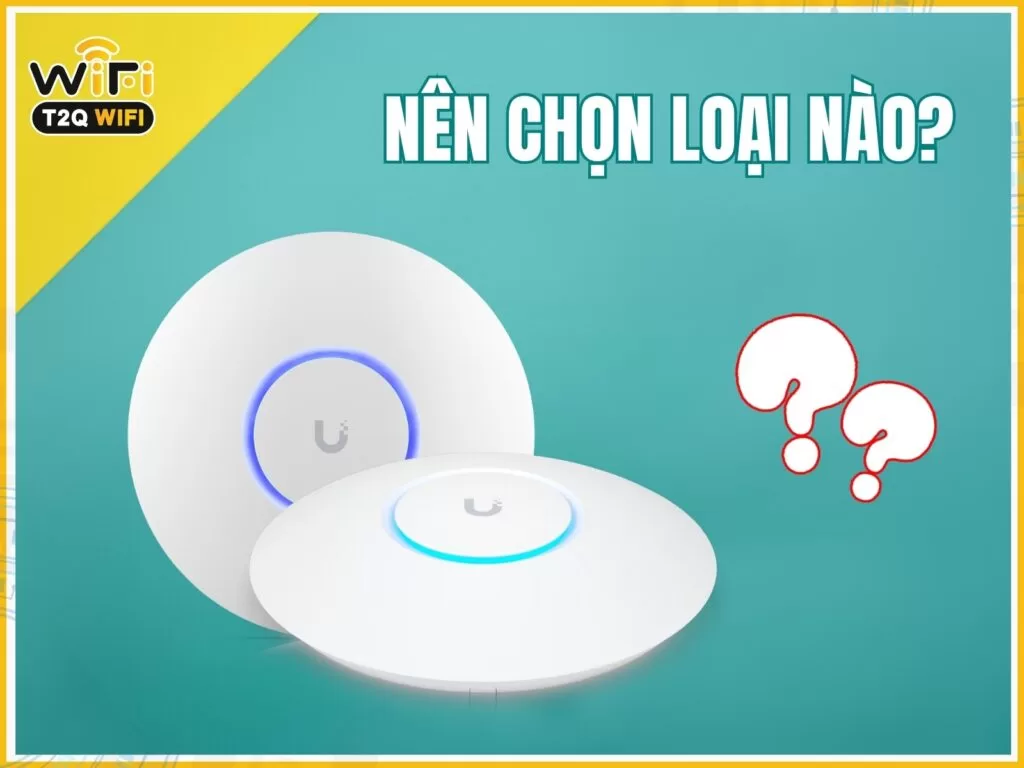 UniFi 6 Lite va U6+ nen su dung bo phat wifi loai nao
