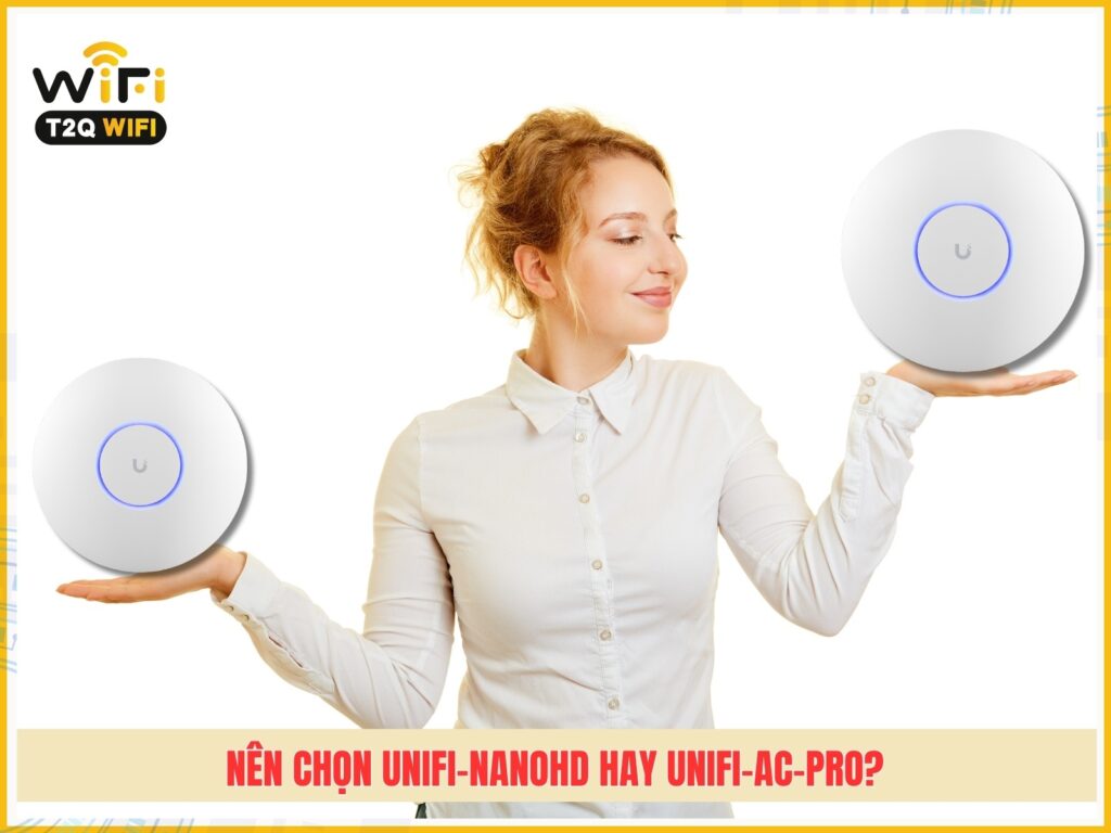 Nen chon bo phat wifi UniFi nanoHD hay UniFi AC Pro