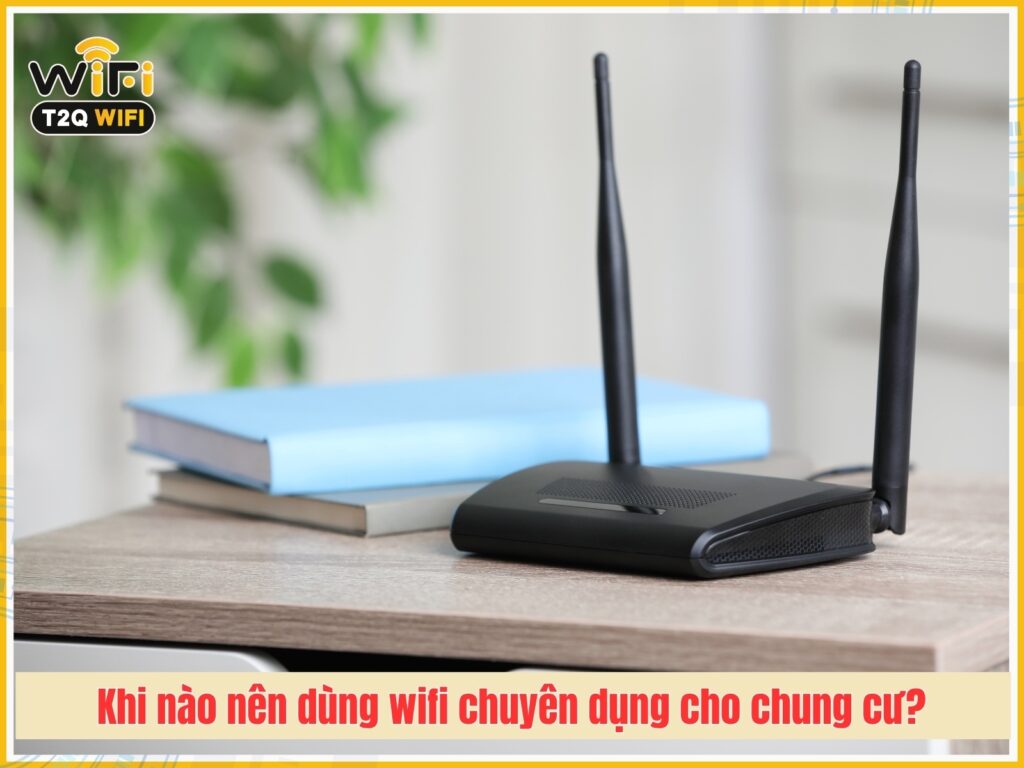Khi nao nen dung wifi chuyen dung cho chung cu