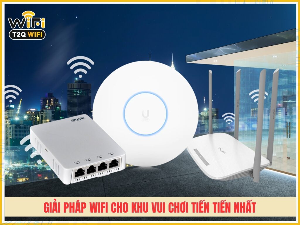 Giai phap wifi cho khu vui choi tien tien nhat