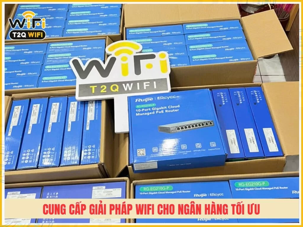 T2QWIFI Cung cap giai phap wifi cho ngan hang hieu qua toi uu