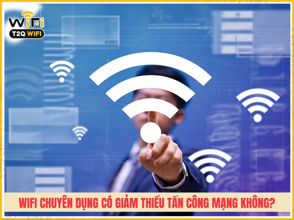 Giai phap wifi chuyen dung co giup giam thieu tan cong mang khong