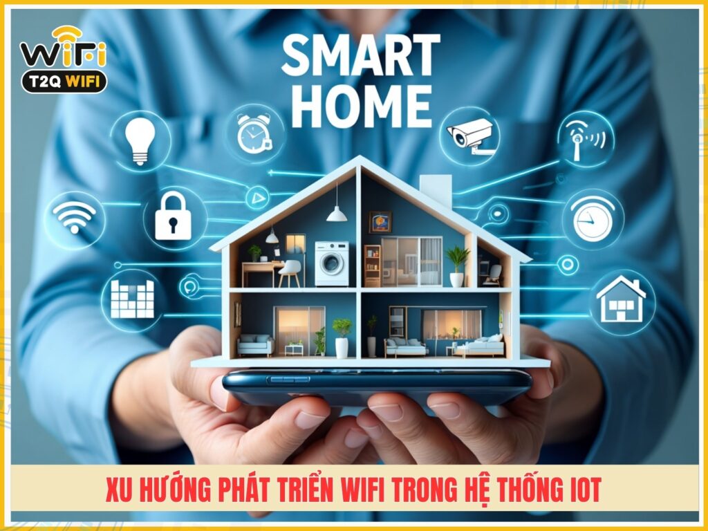Xu huong phat trien wifi trong he thong IoT Smart Home