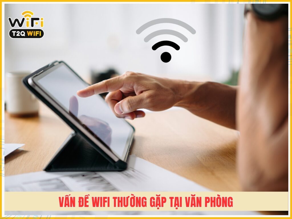 Van de wifi thuong gap tai van phong