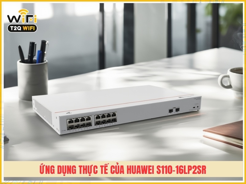 Ứng dụng thực tế của Huawei S110-16LP2SR