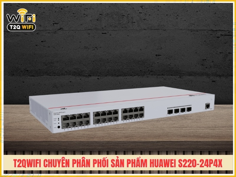 T2QWIFI Chuyên phân phối sản phẩm Huawei S220-24P4X chính hãng giá tốt